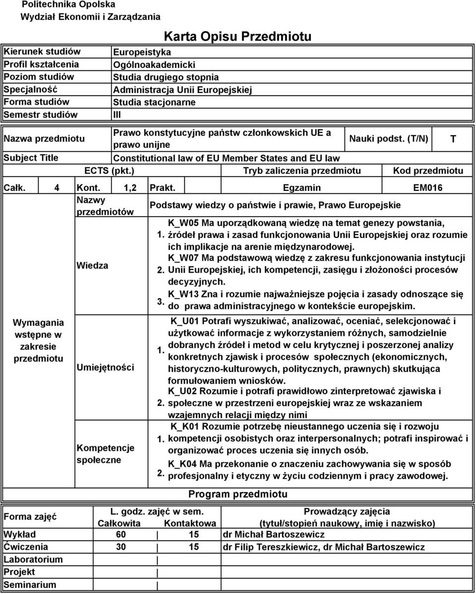 (pkt.) Tryb zaliczenia przedmiotu Całk. 4 Kont., Prakt. Egzamin Wymagania wstępne w zakresie przedmiotu Forma zajęć Ćwiczenia Laboratorium Projekt Seminarium Nazwy przedmiotów.. L. godz. zajęć w sem.