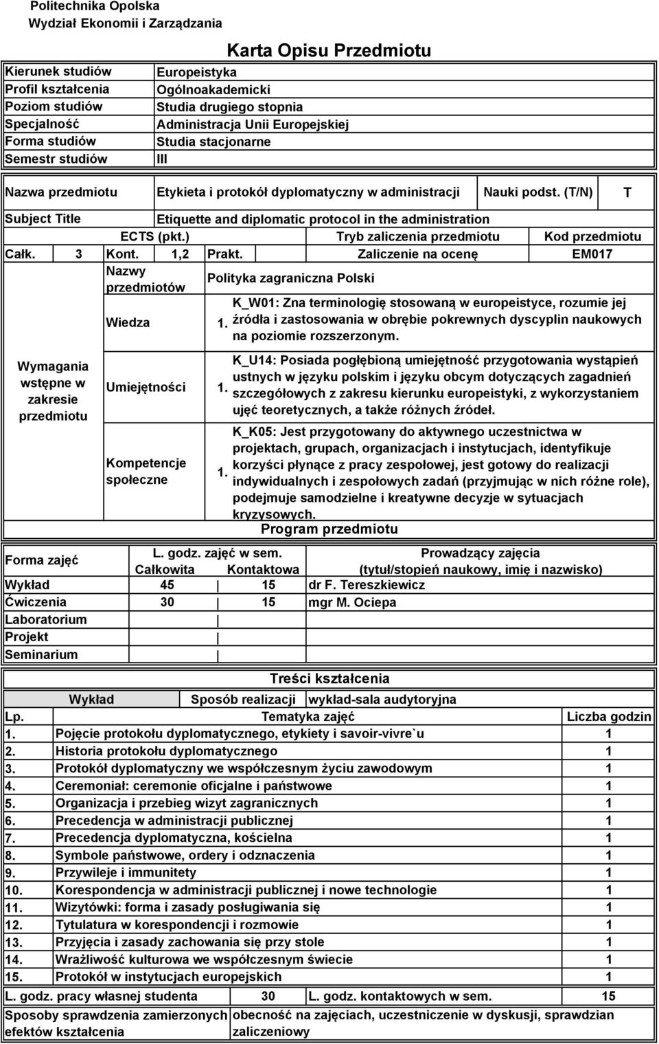 (T/N) T Subject Title Etiquette and diplomatic protocol in the administration ECTS (pkt.) Tryb zaliczenia przedmiotu Całk. 3 Kont., Prakt.