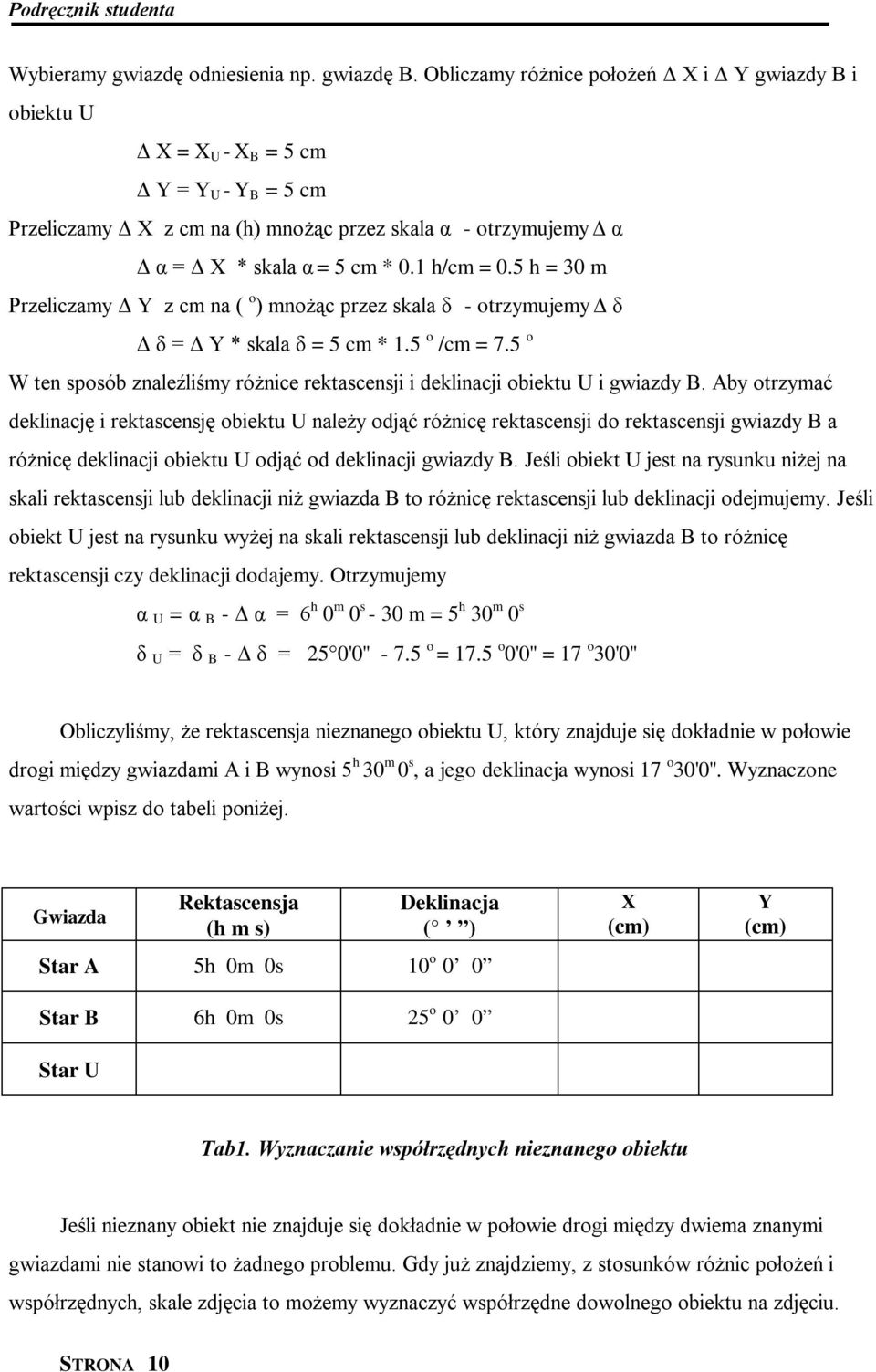0.1 h/cm = 0.5 h = 30 m Przeliczamy Δ Y z cm na ( o ) mnożąc przez skala δ - otrzymujemy Δ δ Δ δ = Δ Y * skala δ = 5 cm * 1.5 o /cm = 7.
