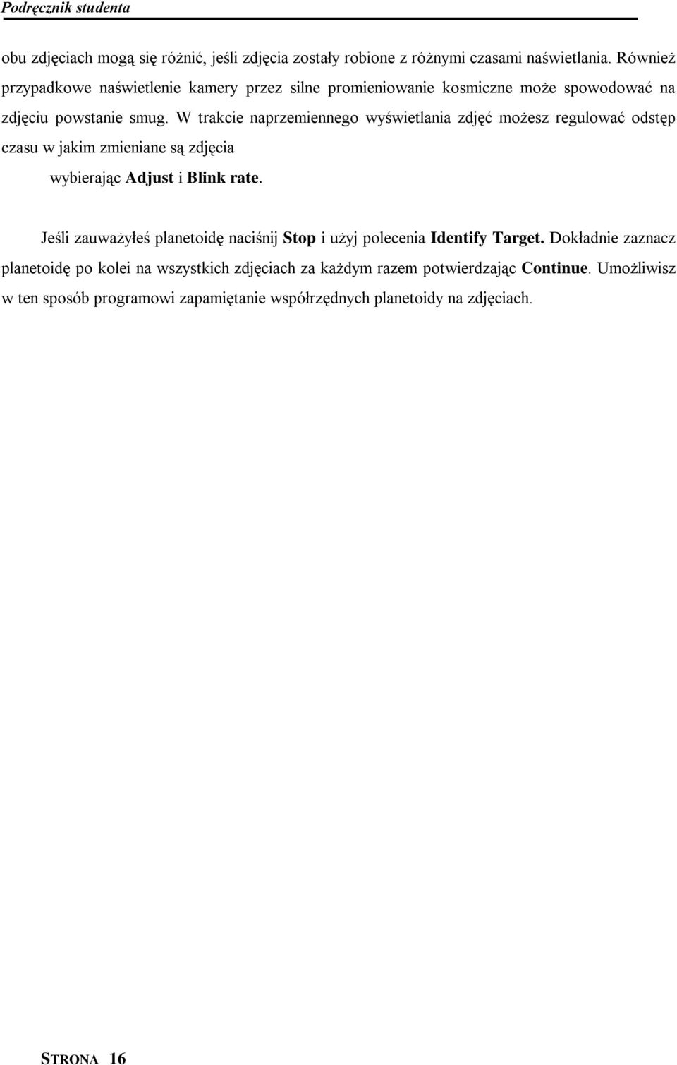 W trakcie naprzemiennego wyświetlania zdjęć możesz regulować odstęp czasu w jakim zmieniane są zdjęcia wybierając Adjust i Blink rate.
