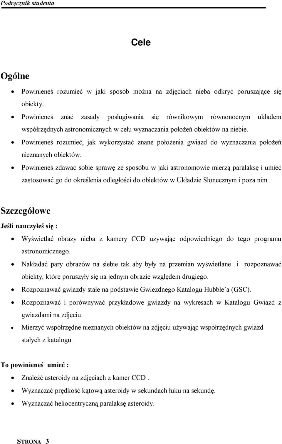 Powinieneś rozumieć, jak wykorzystać znane położenia gwiazd do wyznaczania położeń nieznanych obiektów.