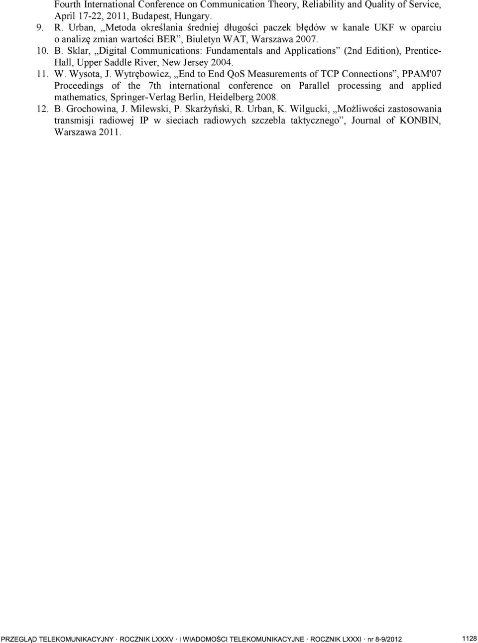 Wytr bowicz, End to End QoS Measurements of TCP Connections, PPAM'07 Proceedings of the 7th international conference on Parallel processing and applied mathematics, Springer-Verlag Berlin, Heidelberg