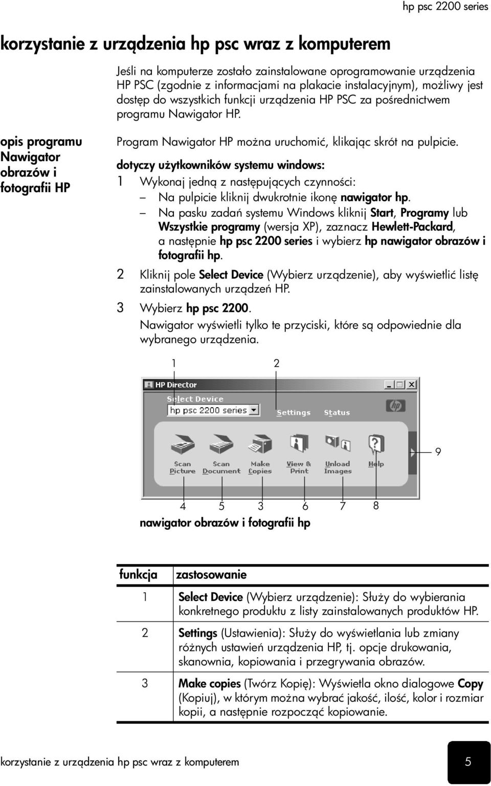 dotyczy u ytkowników systemu windows: 1 Wykonaj jedn z nast puj cych czynno ci: Na pulpicie kliknij dwukrotnie ikon nawigator hp.