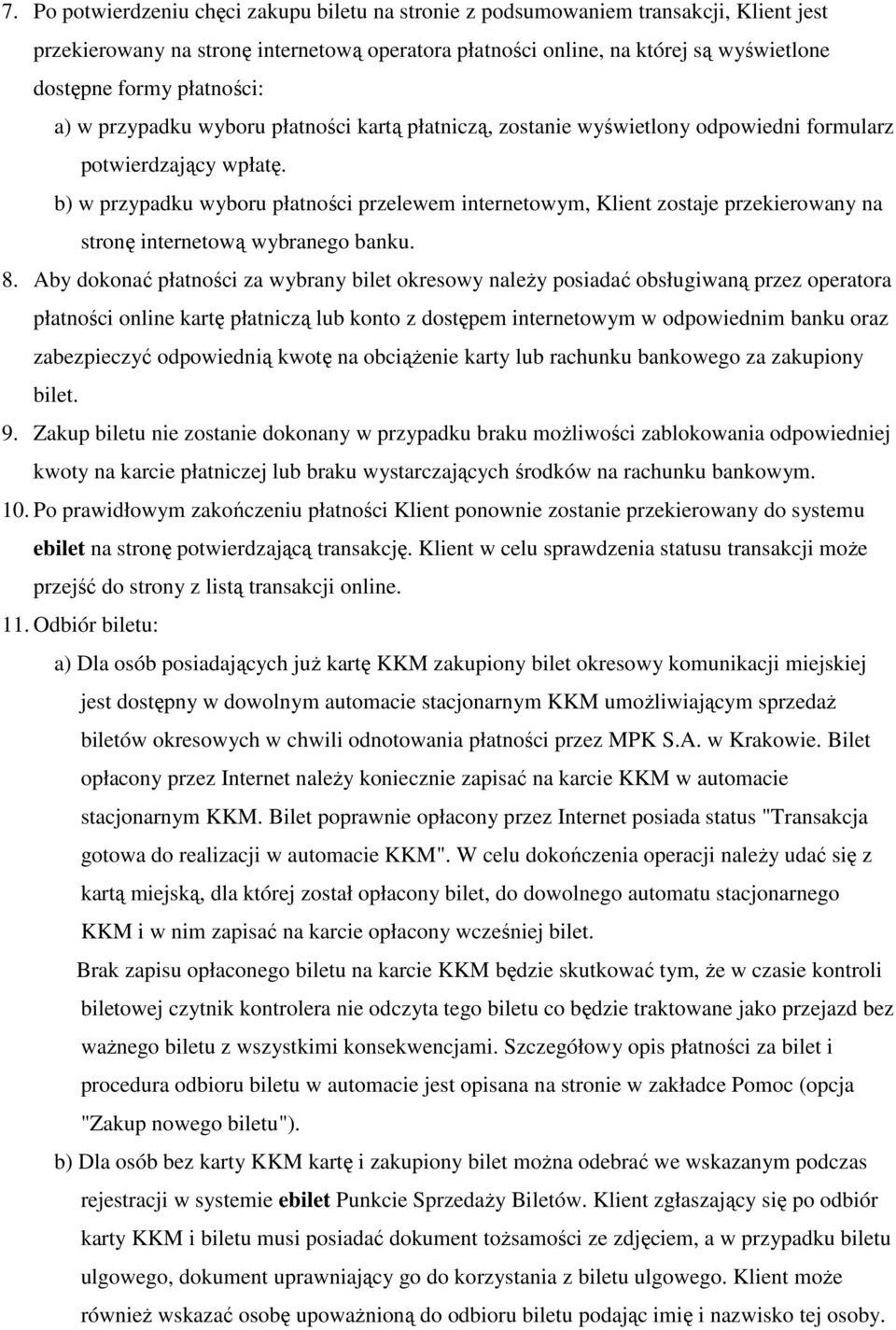 b) w przypadku wyboru płatności przelewem internetowym, Klient zostaje przekierowany na stronę internetową wybranego banku. 8.