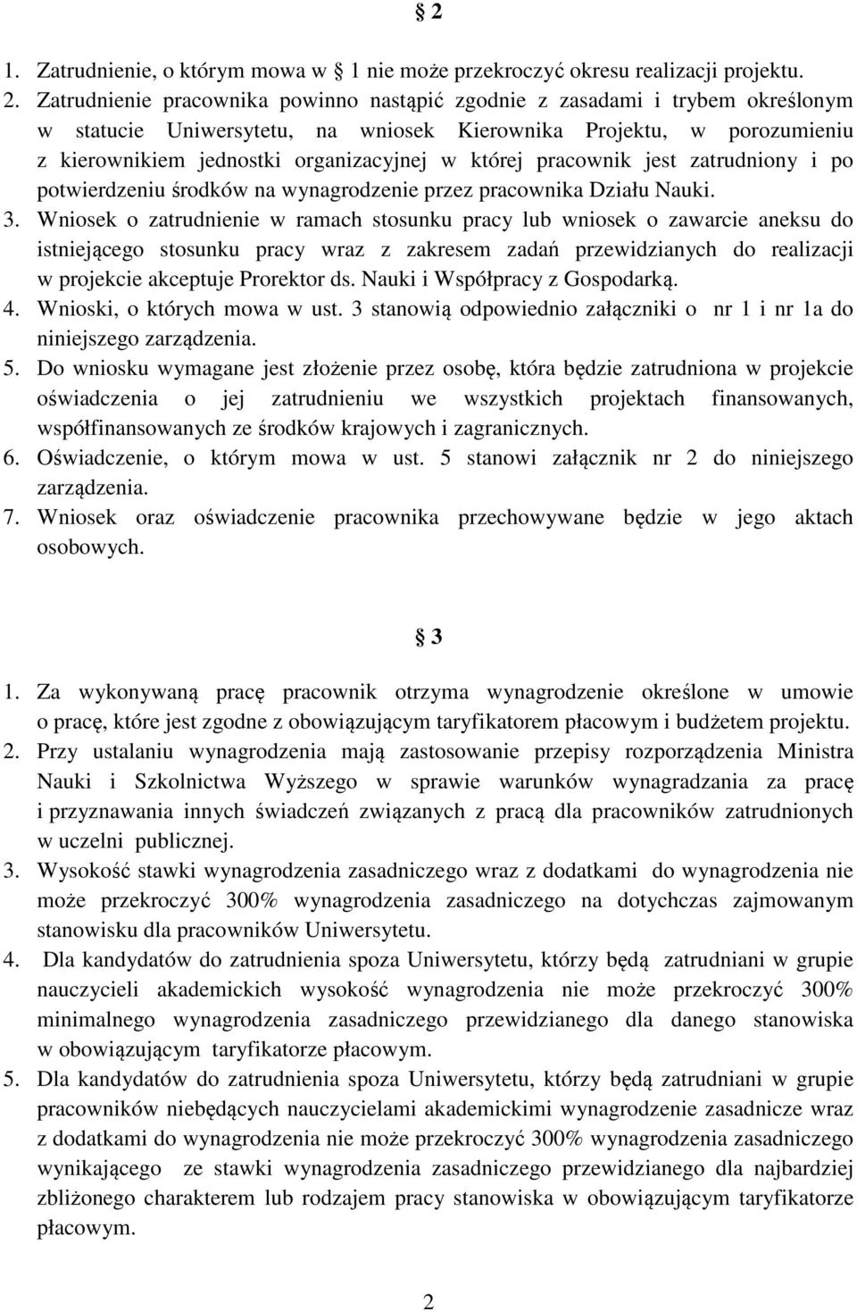 której pracownik jest zatrudniony i po potwierdzeniu środków na wynagrodzenie przez pracownika Działu Nauki. 3.