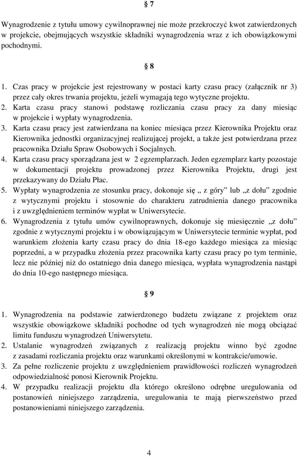 Karta czasu pracy stanowi podstawę rozliczania czasu pracy za dany miesiąc w projekcie i wypłaty wynagrodzenia. 3.