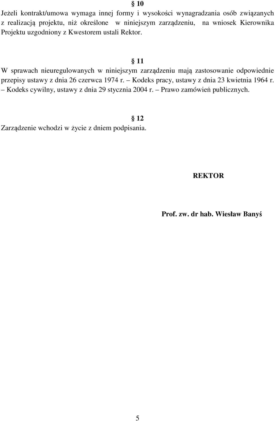 11 W sprawach nieuregulowanych w niniejszym zarządzeniu mają zastosowanie odpowiednie przepisy ustawy z dnia 26 czerwca 1974 r.