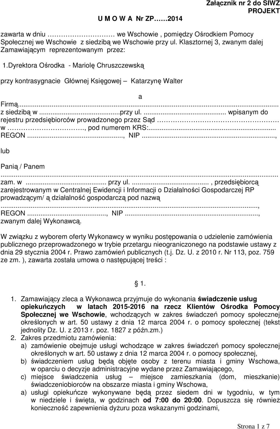 ... wpisanym do rejestru przedsiębiorców prowadzonego przez Sąd w., pod numerem KRS:... REGON..., NIP..., lub Panią / Panem... zam. w... przy ul.