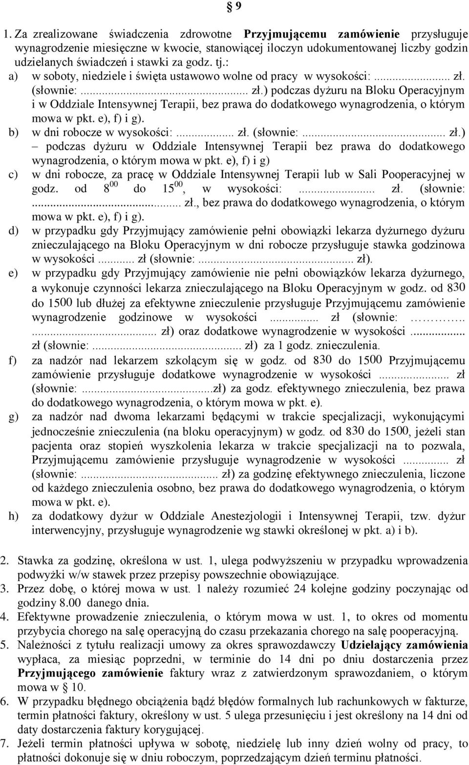 (słownie:... zł.) podczas dyżuru na Bloku Operacyjnym i w Oddziale Intensywnej Terapii, bez prawa do dodatkowego wynagrodzenia, o którym mowa w pkt. e), f) i g). b) w dni robocze w wysokości:... zł. (słownie:.