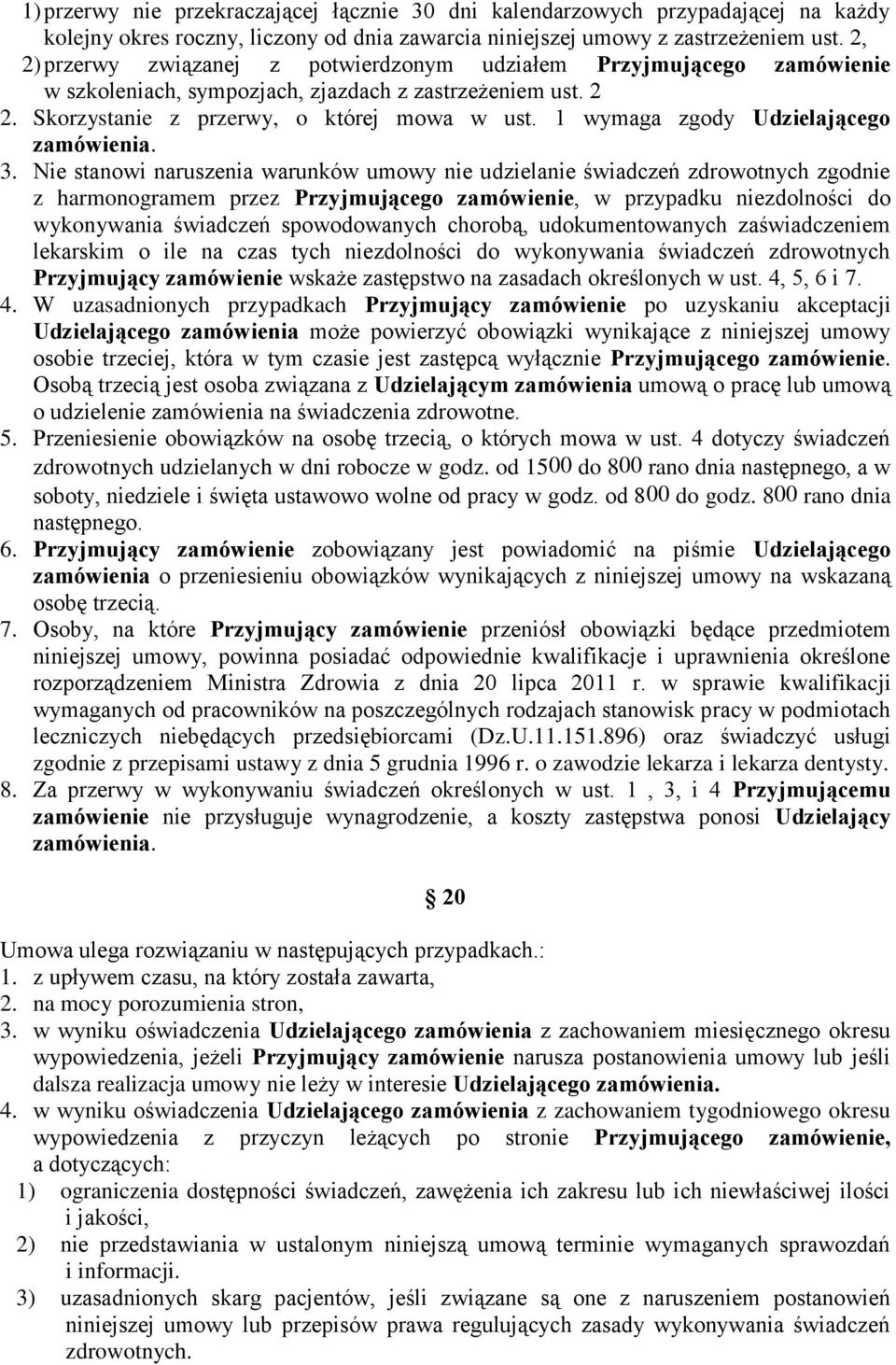 1 wymaga zgody Udzielającego zamówienia. 3.