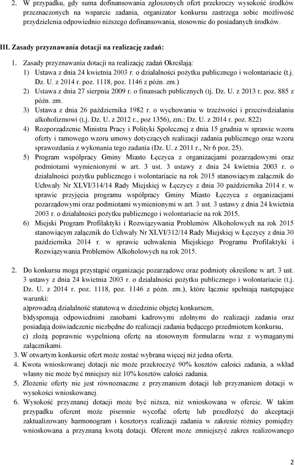 Zasady przyznawania dotacji na realizację zadań Określają: 1) Ustawa z dnia 24 kwietnia 2003 r. o działalności pożytku publicznego i wolontariacie (t.j. Dz. U. z 2014 r. poz. 1118, poz. 1146 z późn.