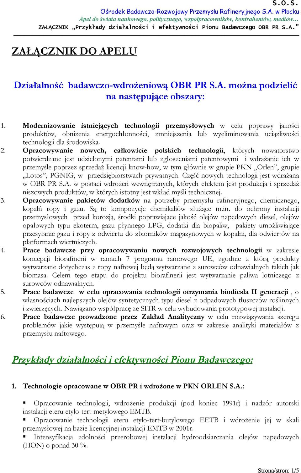 Opracowywanie nowych, całkowicie polskich technologii, których nowatorstwo potwierdzane jest udzielonymi patentami lub zgłoszeniami patentowymi i wdrażanie ich w przemyśle poprzez sprzedaż licencji