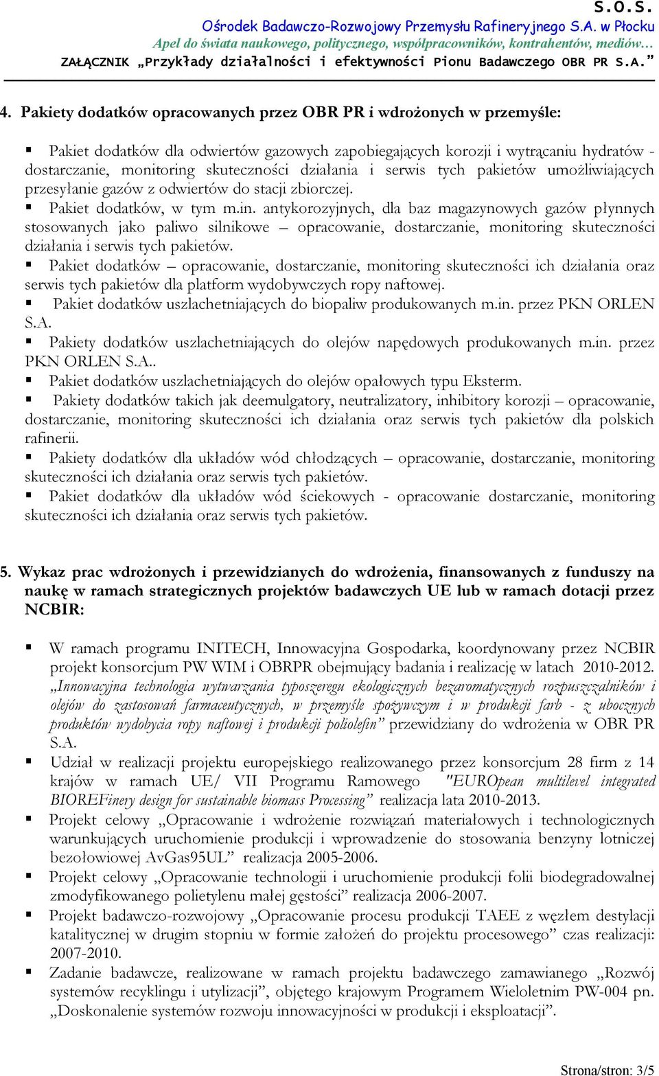 antykorozyjnych, dla baz magazynowych gazów płynnych stosowanych jako paliwo silnikowe opracowanie, dostarczanie, monitoring skuteczności działania i serwis tych pakietów.