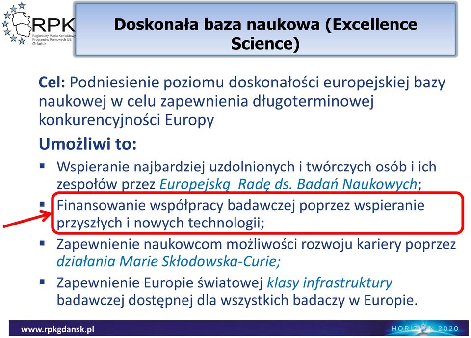 Badań Naukowych; Finansowanie współpracy badawczej poprzez wspieranie przyszłych i nowych technologii; Zapewnienie naukowcom możliwości rozwoju