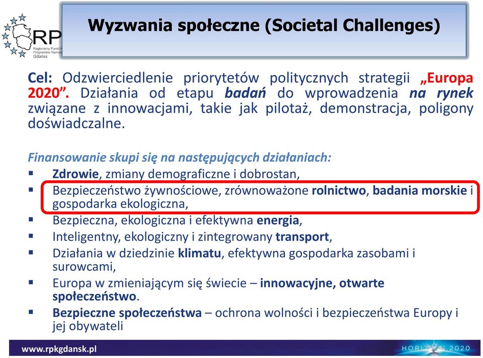 Finansowanie skupi się na następujących działaniach: Zdrowie, zmiany demograficzne i dobrostan, Bezpieczeństwo żywnościowe, zrównoważone rolnictwo, badania morskie i gospodarka