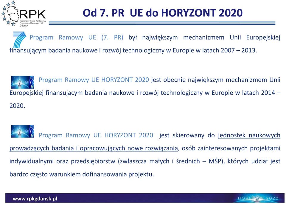 Program Ramowy UE HORYZONT 2020 jest obecnie największym mechanizmem Unii Europejskiej finansującym badania naukowe i rozwój technologiczny w Europie w latach 2014