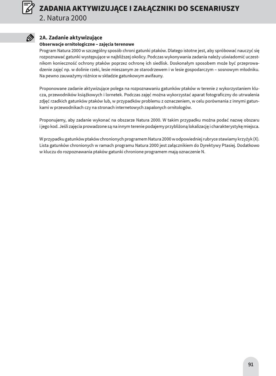 Podczas wykonywania zadania należy uświadomić uczestnikom konieczność ochrony ptaków poprzez ochronę ich siedlisk. Doskonałym sposobem może być przeprowadzenie zajęć np.