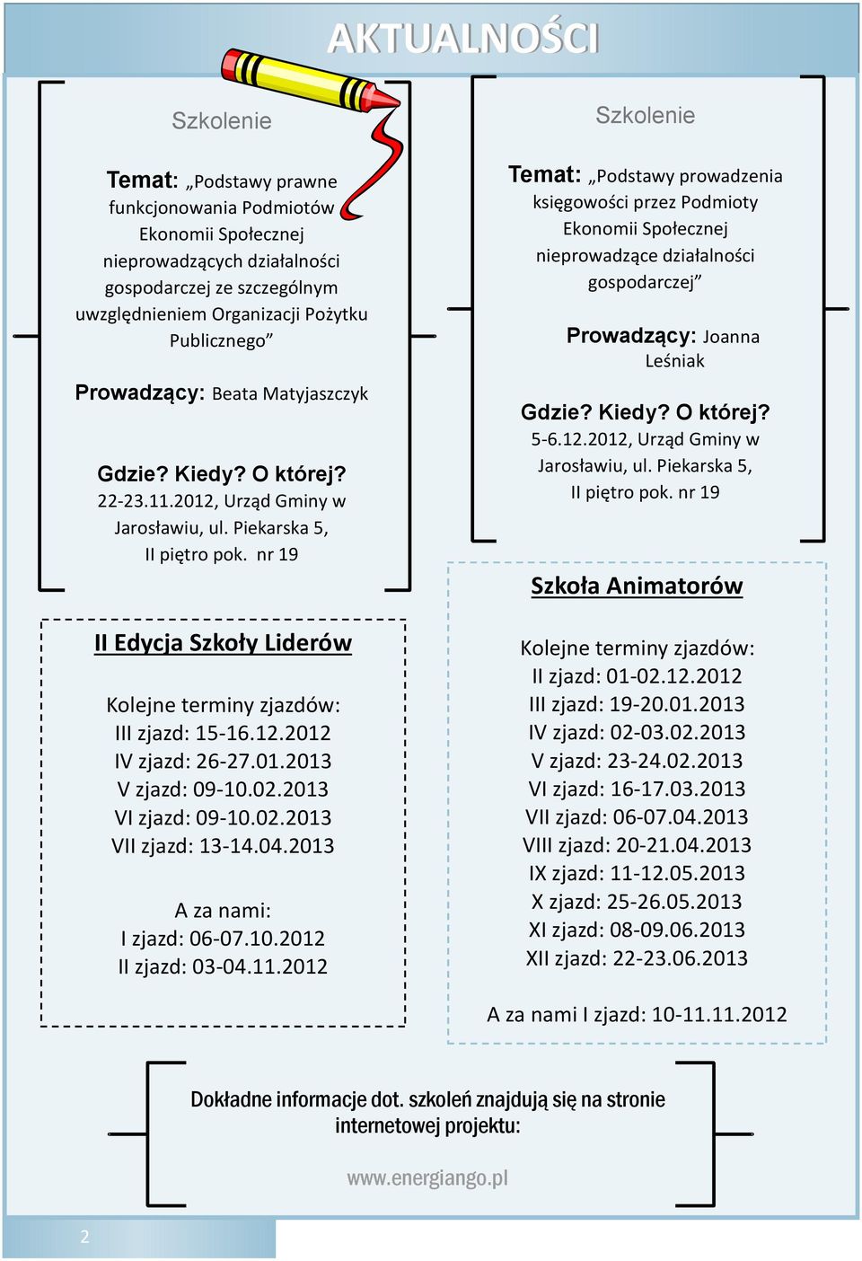 nr 19 II Edycja Szkoły Liderów Kolejne terminy zjazdów: III zjazd: 15-16.12.2012 IV zjazd: 26-27.01.2013 V zjazd: 09-10.02.2013 VI zjazd: 09-10.02.2013 VII zjazd: 13-14.04.