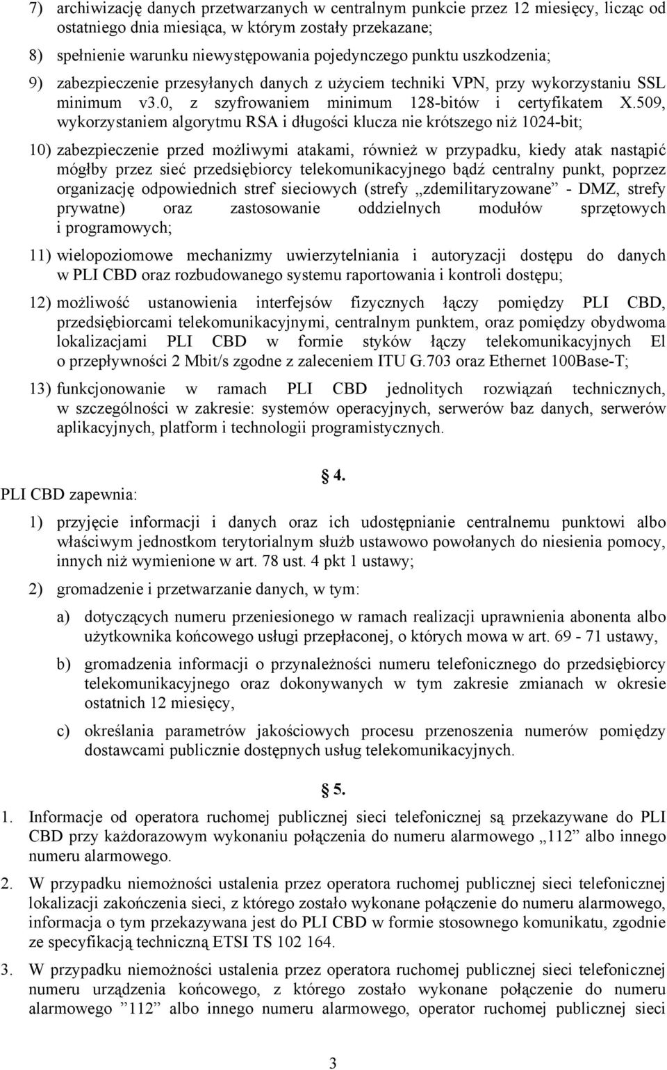 509, wykorzystaniem algorytmu RSA i długości klucza nie krótszego niż 1024-bit; 10) zabezpieczenie przed możliwymi atakami, również w przypadku, kiedy atak nastąpić mógłby przez sieć przedsiębiorcy