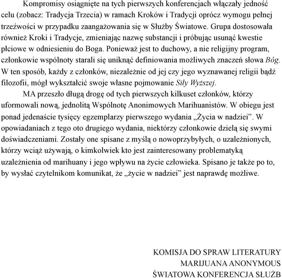 Ponieważ jest to duchowy, a nie religijny program, członkowie wspólnoty starali się uniknąć definiowania możliwych znaczeń słowa Bóg.