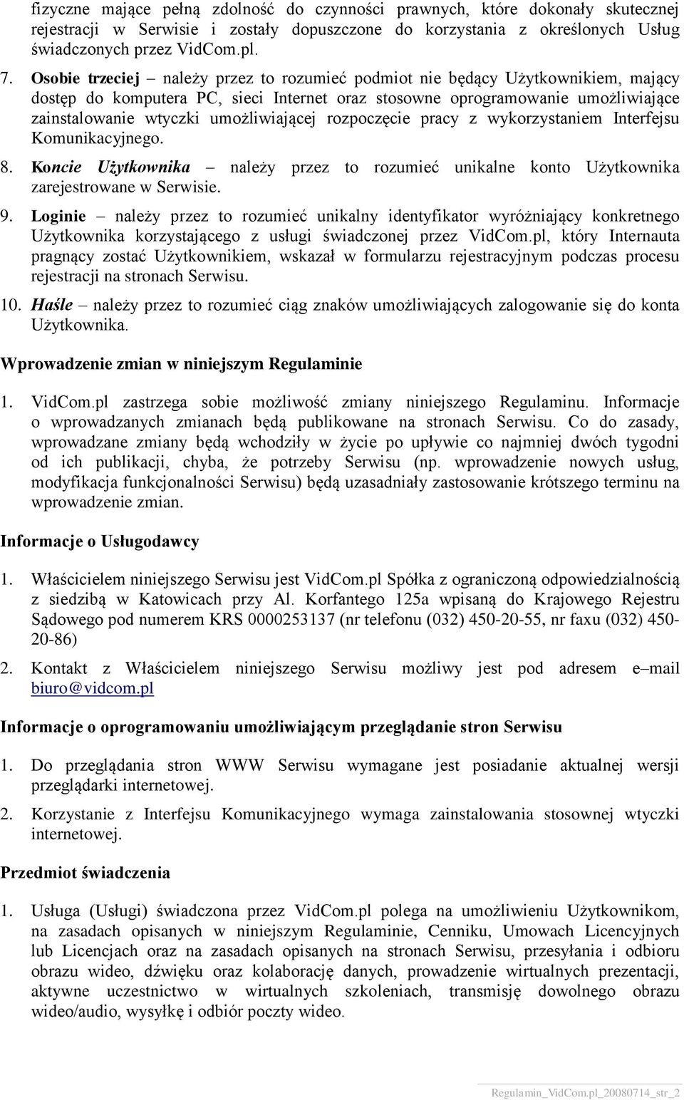 umożliwiającej rozpoczęcie pracy z wykorzystaniem Interfejsu Komunikacyjnego. 8. Koncie Użytkownika należy przez to rozumieć unikalne konto Użytkownika zarejestrowane w Serwisie. 9.