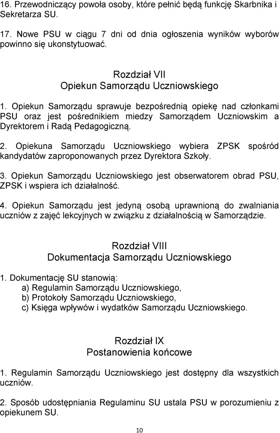 2. Opiekuna Samorządu Uczniowskiego wybiera ZPSK spośród kandydatów zaproponowanych przez Dyrektora Szkoły. 3.