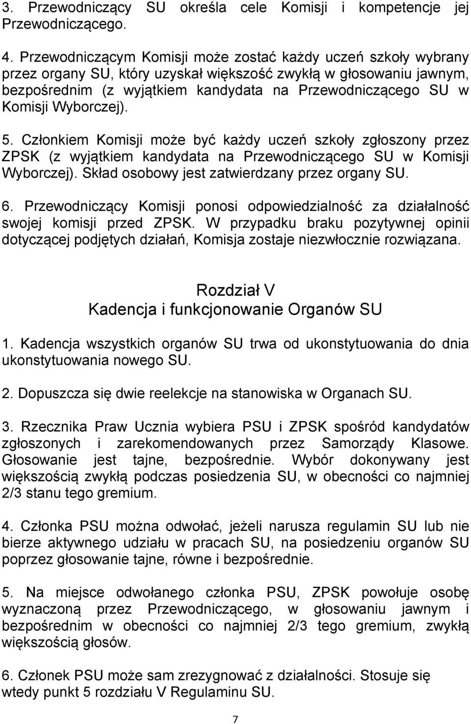 Komisji Wyborczej). 5. Członkiem Komisji może być każdy uczeń szkoły zgłoszony przez ZPSK (z wyjątkiem kandydata na Przewodniczącego SU w Komisji Wyborczej).