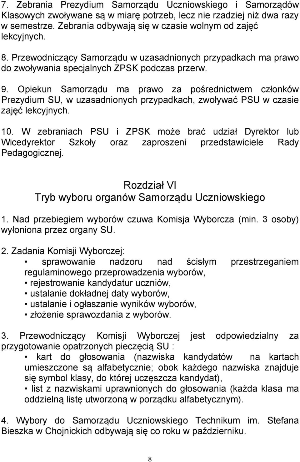 Opiekun Samorządu ma prawo za pośrednictwem członków Prezydium SU, w uzasadnionych przypadkach, zwoływać PSU w czasie zajęć lekcyjnych. 10.