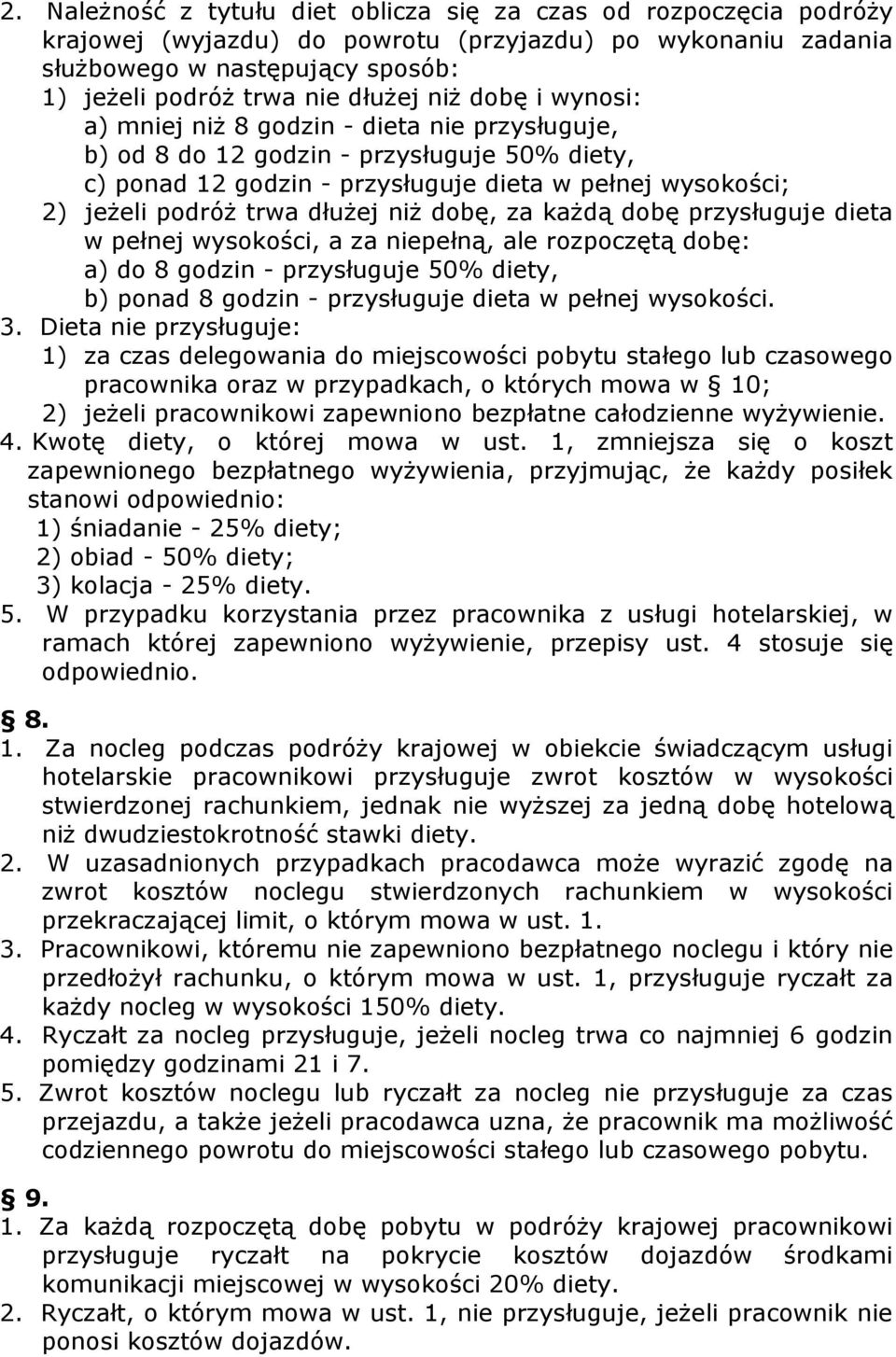 niż dobę, za każdą dobę przysługuje dieta w pełnej wysokości, a za niepełną, ale rozpoczętą dobę: a) do 8 godzin - przysługuje 50% diety, b) ponad 8 godzin - przysługuje dieta w pełnej wysokości. 3.