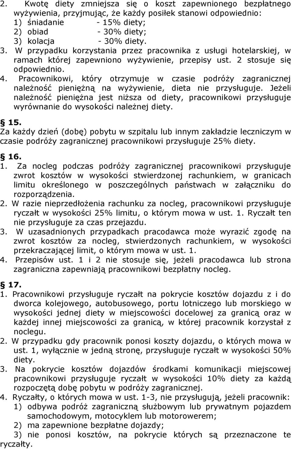 Pracownikowi, który otrzymuje w czasie podróży zagranicznej należność pieniężną na wyżywienie, dieta nie przysługuje.