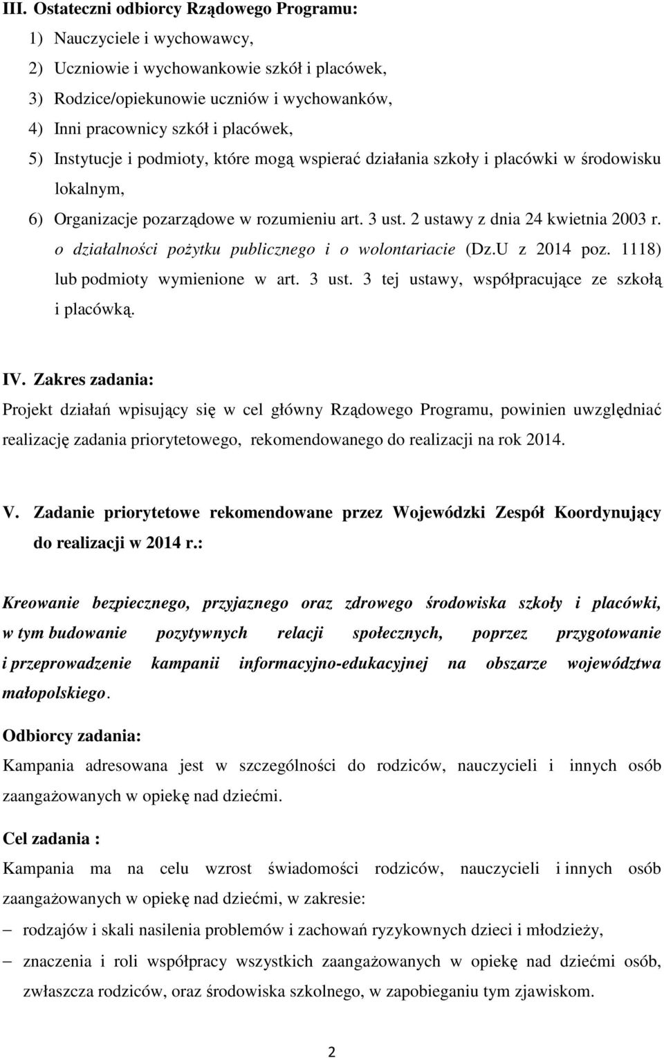 o działalności pożytku publicznego i o wolontariacie (Dz.U z 2014 poz. 1118) lub podmioty wymienione w art. 3 ust. 3 tej ustawy, współpracujące ze szkołą i placówką. IV.