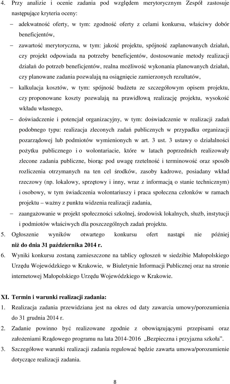 realna możliwość wykonania planowanych działań, czy planowane zadania pozwalają na osiągnięcie zamierzonych rezultatów, kalkulacja kosztów, w tym: spójność budżetu ze szczegółowym opisem projektu,