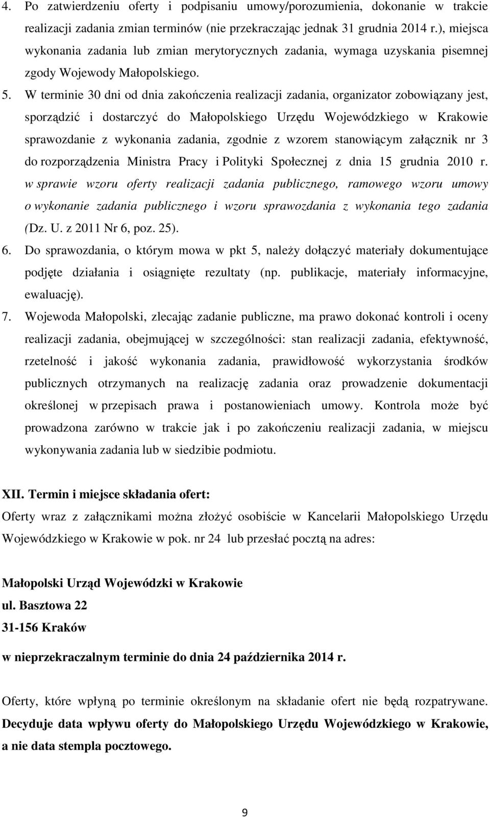 W terminie 30 dni od dnia zakończenia realizacji zadania, organizator zobowiązany jest, sporządzić i dostarczyć do Małopolskiego Urzędu Wojewódzkiego w Krakowie sprawozdanie z wykonania zadania,