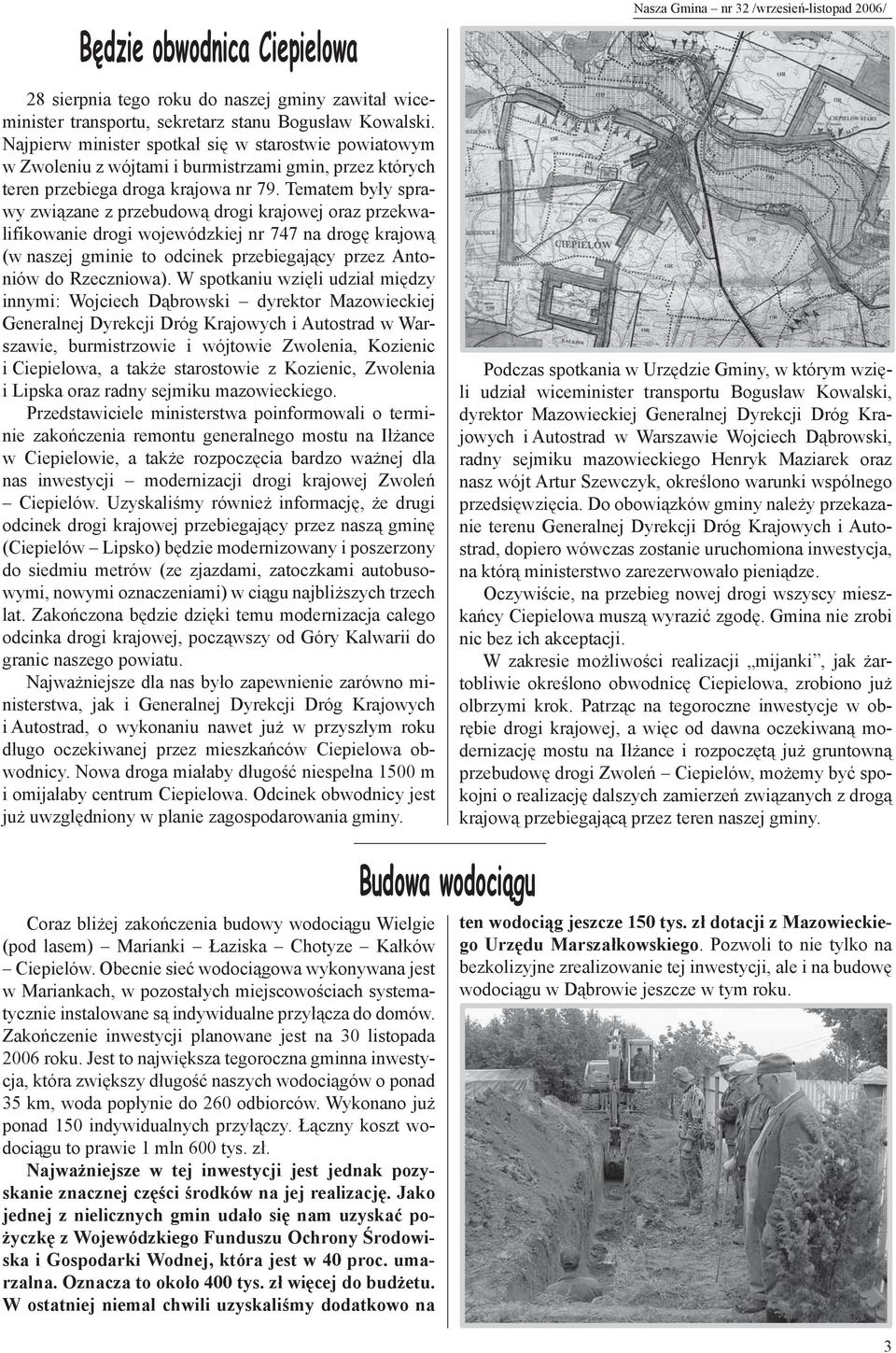 Tematem były sprawy związane z przebudową drogi krajowej oraz przekwalifikowanie drogi wojewódzkiej nr 747 na drogę krajową (w naszej gminie to odcinek przebiegający przez Antoniów do Rzeczniowa).