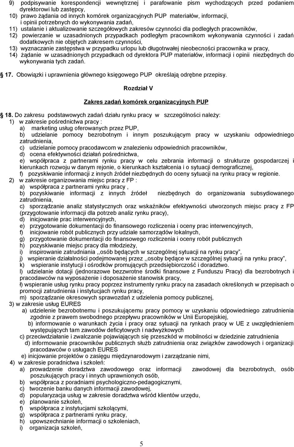 wykonywania czynności i zadań dodatkowych nie objętych zakresem czynności, 13) wyznaczanie zastępstwa w przypadku urlopu lub długotrwałej nieobecności pracownika w pracy, 14) żądanie w uzasadnionych