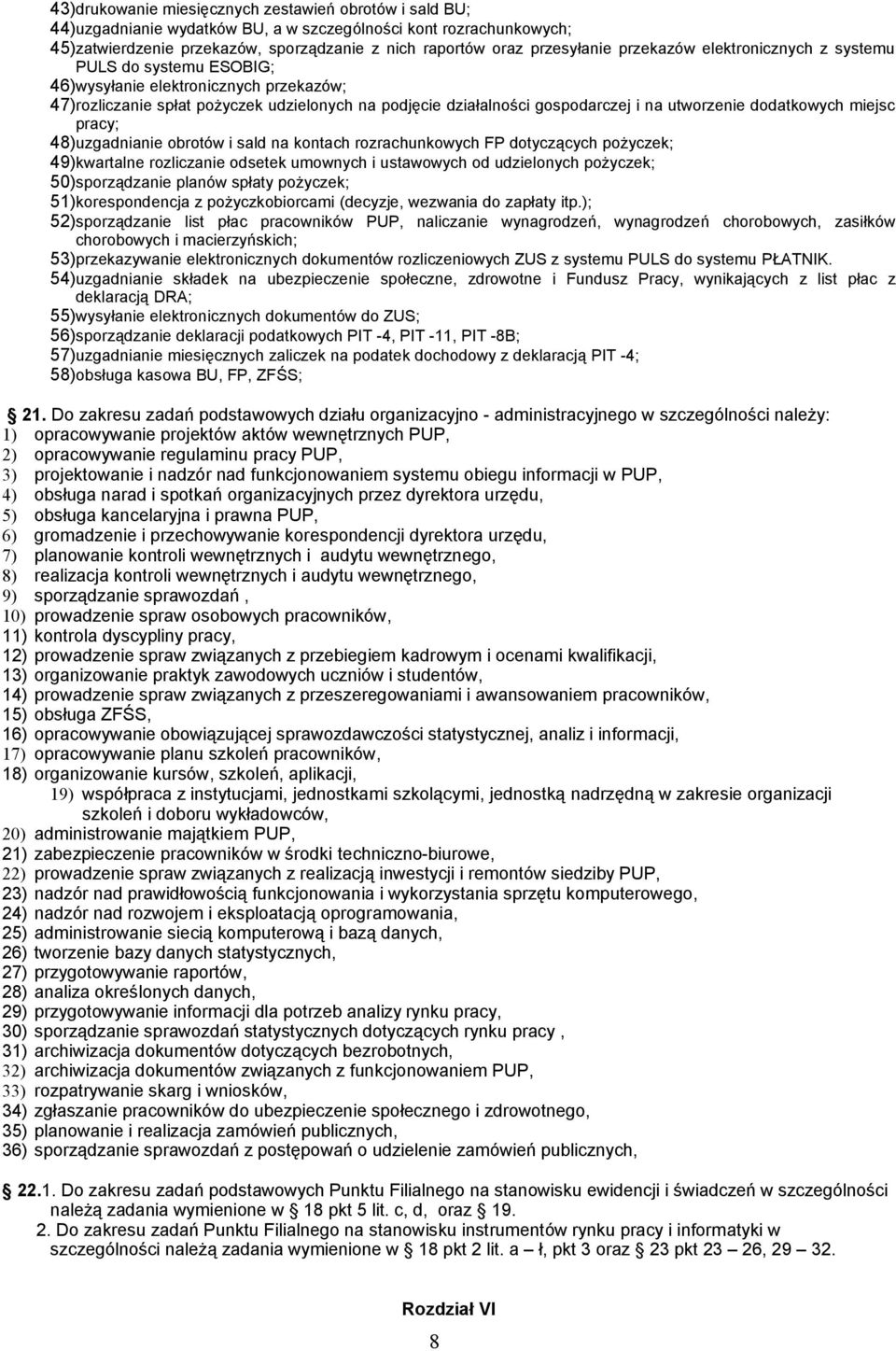 dodatkowych miejsc pracy; 48)uzgadnianie obrotów i sald na kontach rozrachunkowych FP dotyczących pożyczek; 49)kwartalne rozliczanie odsetek umownych i ustawowych od udzielonych pożyczek;