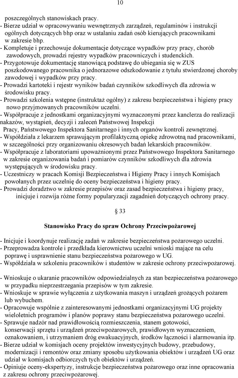 - Kompletuje i przechowuje dokumentacje dotyczące wypadków przy pracy, chorób zawodowych, prowadzi rejestry wypadków pracowniczych i studenckich.