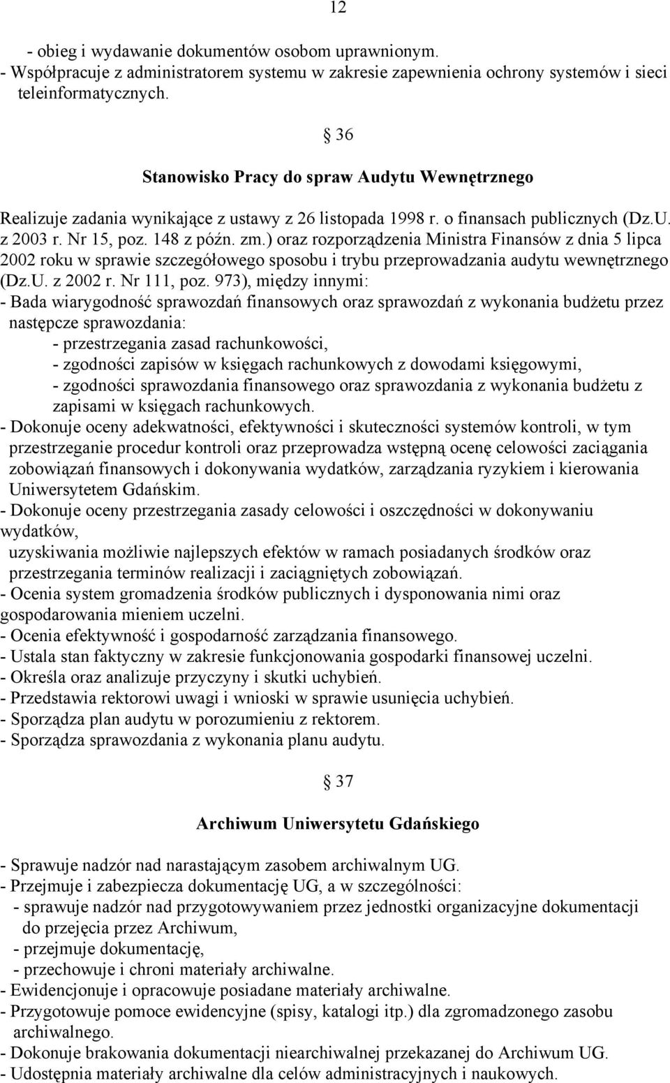 ) oraz rozporządzenia Ministra Finansów z dnia 5 lipca 2002 roku w sprawie szczegółowego sposobu i trybu przeprowadzania audytu wewnętrznego (Dz.U. z 2002 r. Nr 111, poz.