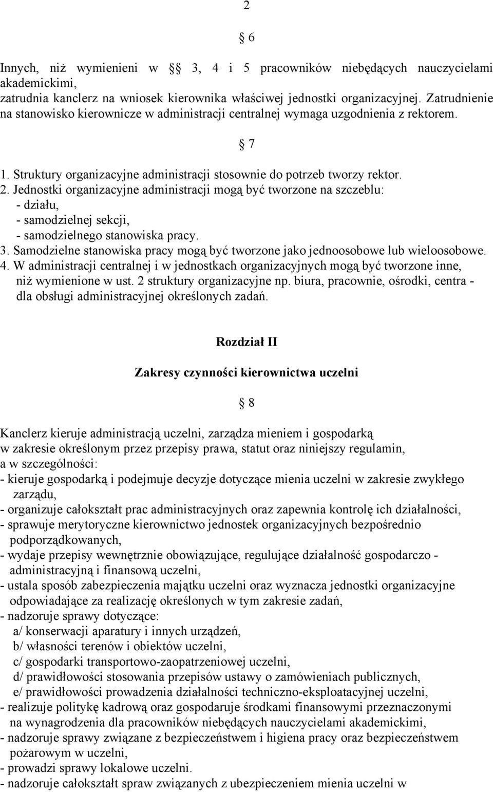 Jednostki organizacyjne administracji mogą być tworzone na szczeblu: - działu, - samodzielnej sekcji, - samodzielnego stanowiska pracy. 3.