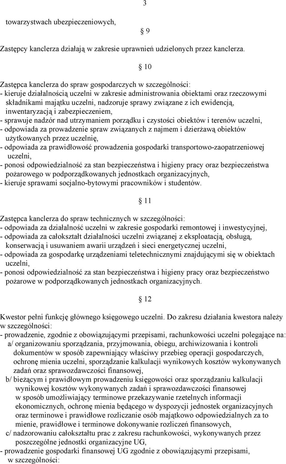 z ich ewidencją, inwentaryzacją i zabezpieczeniem, - sprawuje nadzór nad utrzymaniem porządku i czystości obiektów i terenów uczelni, - odpowiada za prowadzenie spraw związanych z najmem i dzierżawą