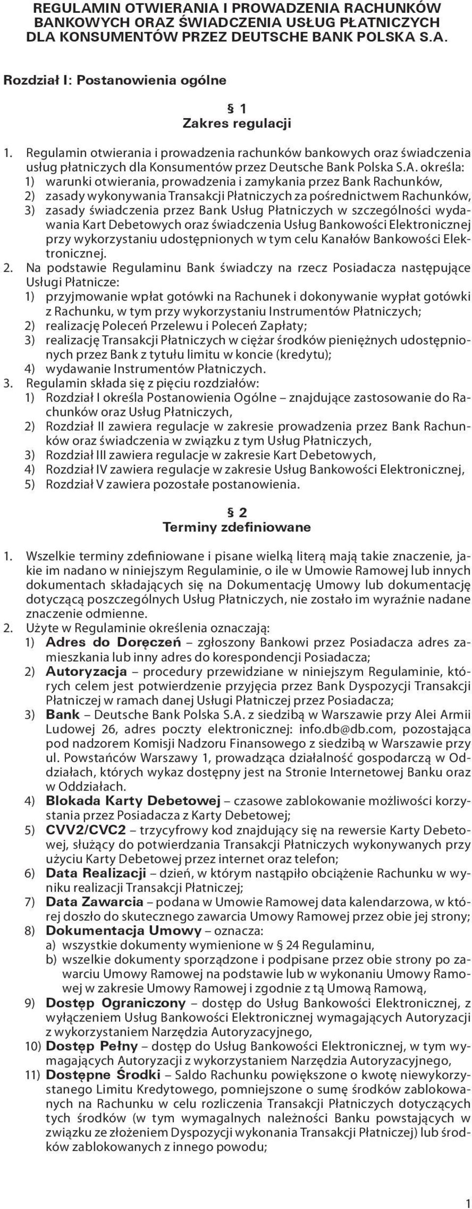 określa: 1) warunki otwierania, prowadzenia i zamykania przez Bank Rachunków, 2) zasady wykonywania Transakcji Płatniczych za pośrednictwem Rachunków, 3) zasady świadczenia przez Bank Usług