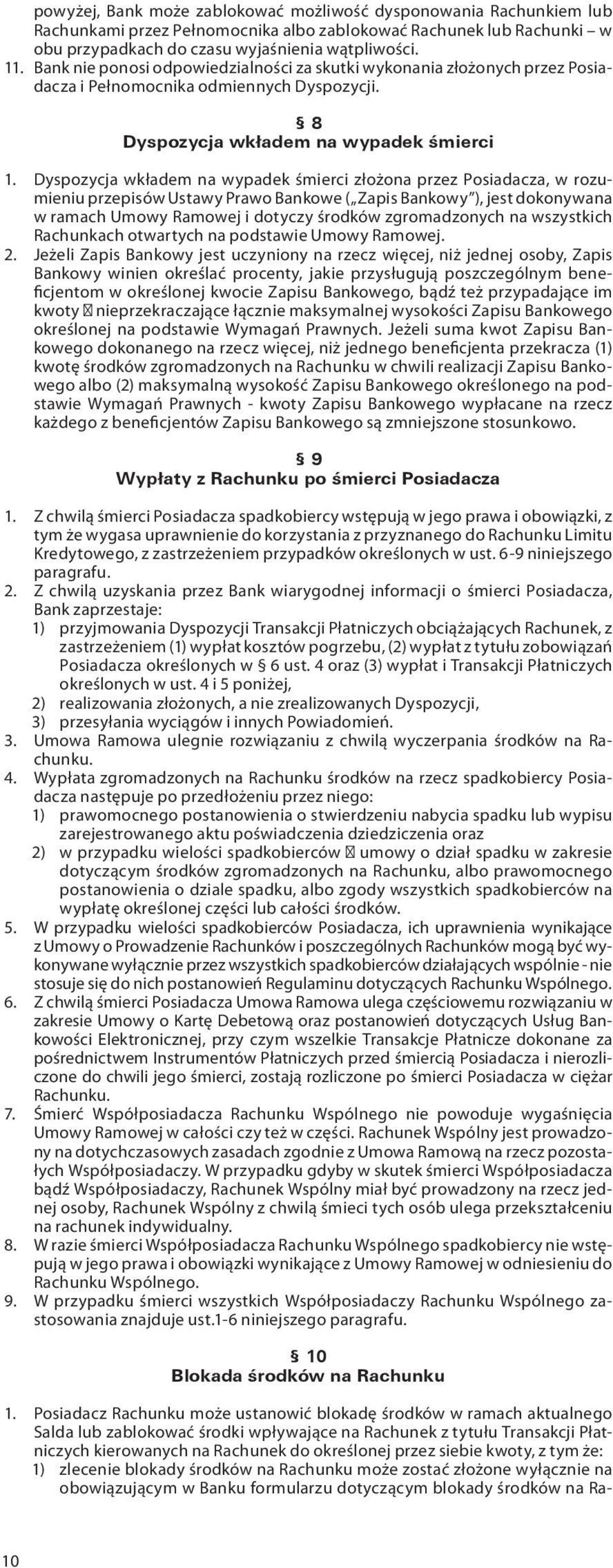 Dyspozycja wkładem na wypadek śmierci złożona przez Posiadacza, w rozumieniu przepisów Ustawy Prawo Bankowe ( Zapis Bankowy ), jest dokonywana w ramach Umowy Ramowej i dotyczy środków zgromadzonych