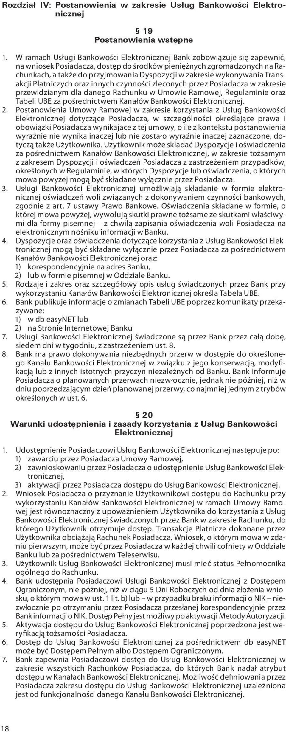 zakresie wykonywania Transakcji Płatniczych oraz innych czynności zleconych przez Posiadacza w zakresie przewidzianym dla danego Rachunku w Umowie Ramowej, Regulaminie oraz Tabeli UBE za