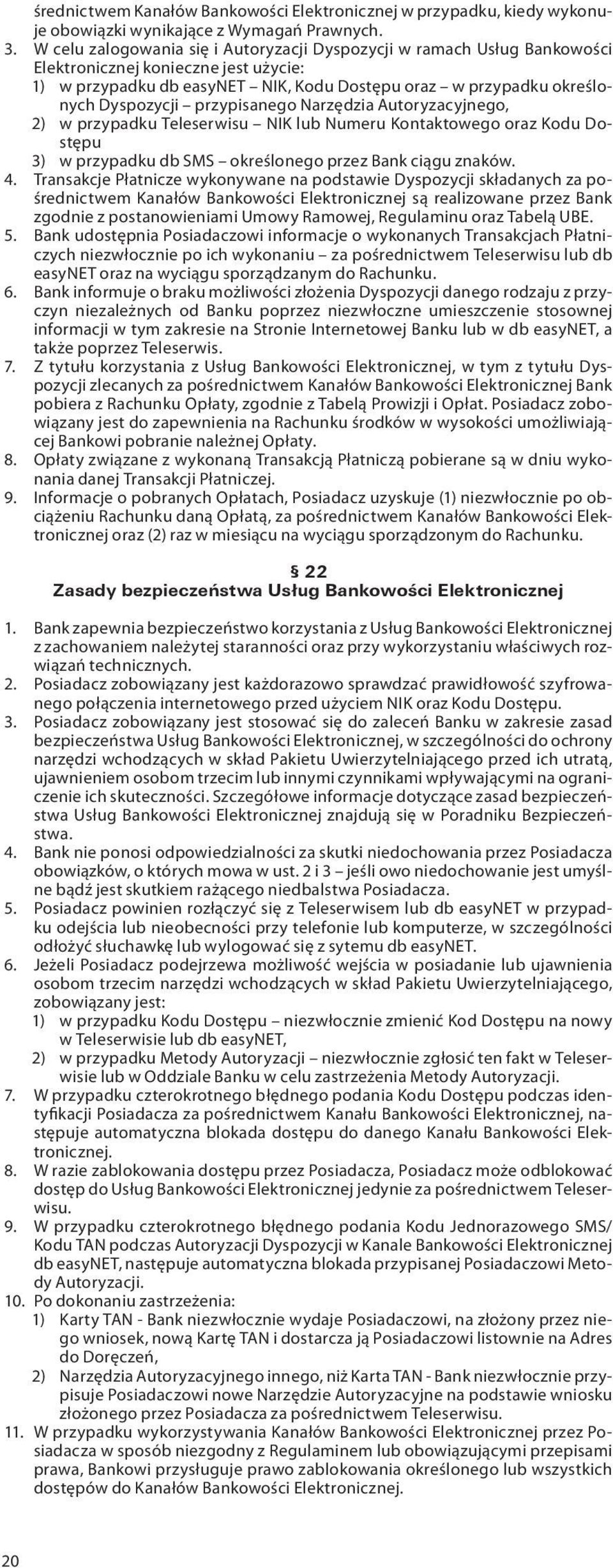 przypisanego Narzędzia Autoryzacyjnego, 2) w przypadku Teleserwisu NIK lub Numeru Kontaktowego oraz Kodu Dostępu 3) w przypadku db SMS określonego przez Bank ciągu znaków. 4.