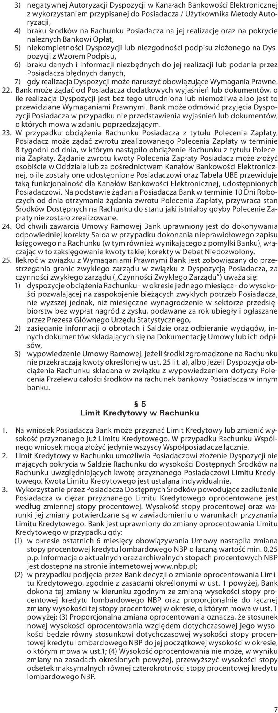 realizacji lub podania przez Posiadacza błędnych danych, 7) gdy realizacja Dyspozycji może naruszyć obowiązujące Wymagania Prawne. 22.