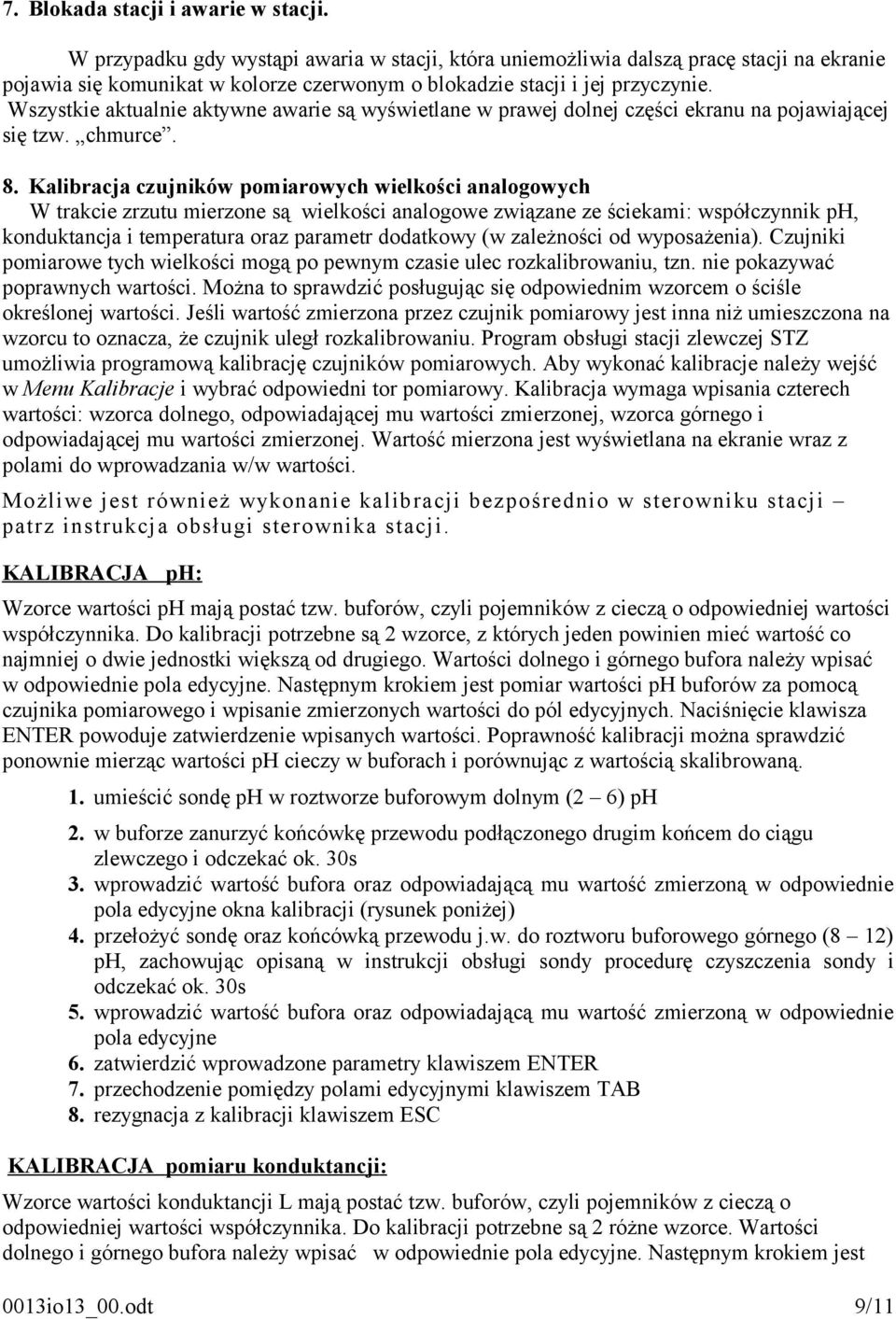 Wszystkie aktualnie aktywne awarie są wyświetlane w prawej dolnej części ekranu na pojawiającej się tzw. chmurce. 8.