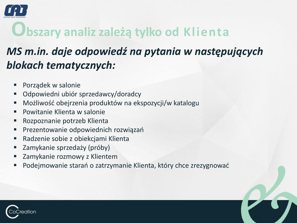 Możliwość obejrzenia produktów na ekspozycji/w katalogu Powitanie Klienta w salonie Rozpoznanie potrzeb Klienta