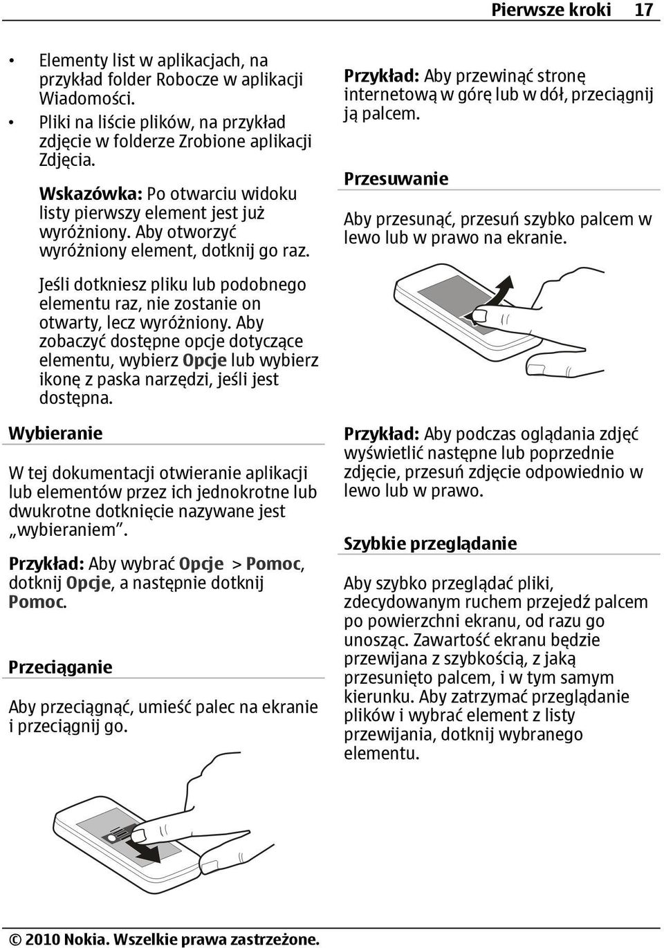 Jeśli dotkniesz pliku lub podobnego elementu raz, nie zostanie on otwarty, lecz wyróżniony.