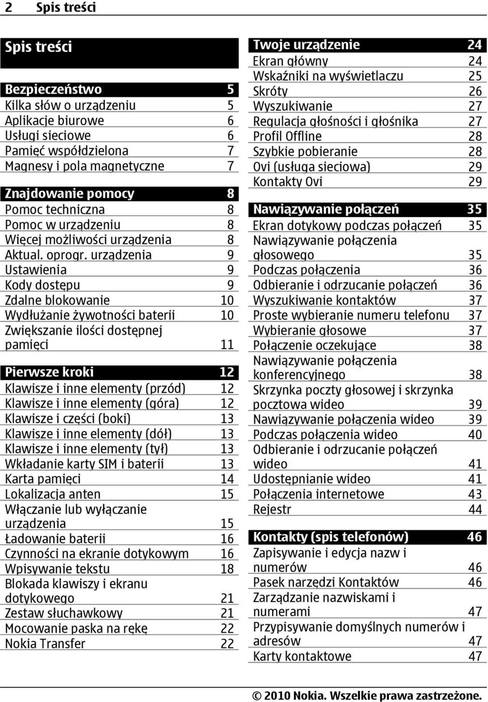 urządzenia 9 Ustawienia 9 Kody dostępu 9 Zdalne blokowanie 10 Wydłużanie żywotności baterii 10 Zwiększanie ilości dostępnej pamięci 11 Pierwsze kroki 12 Klawisze i inne elementy (przód) 12 Klawisze i