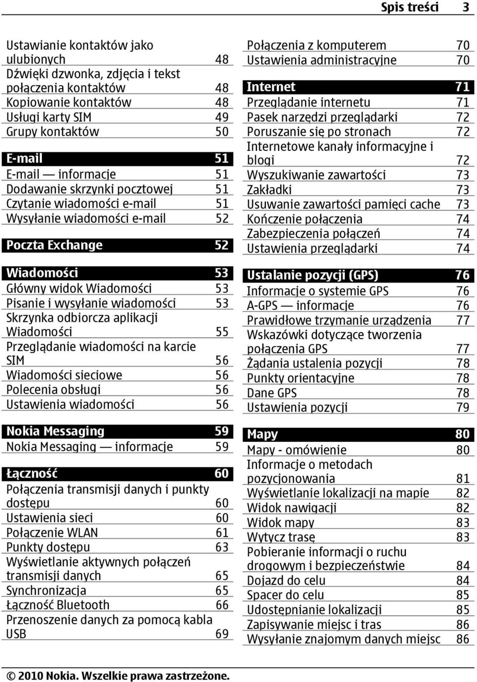 53 Skrzynka odbiorcza aplikacji Wiadomości 55 Przeglądanie wiadomości na karcie SIM 56 Wiadomości sieciowe 56 Polecenia obsługi 56 Ustawienia wiadomości 56 Nokia Messaging 59 Nokia Messaging